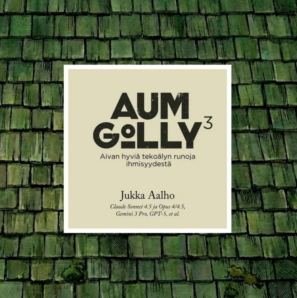 Aalho, Aum Golly 3 - Aivan hyviä tekoälyn runoja ihmisyydestä