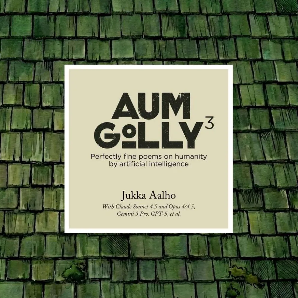 Aalho, Aum Golly 3 - Perfectly Fine Poems on Humanity by Artificial Intelligence