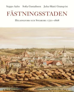 Aalto, Fästningsstaden - Helsingfors och Sveaborg 1721-1808