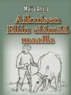 Ahola, Aikuisen Ellin elämää maalla