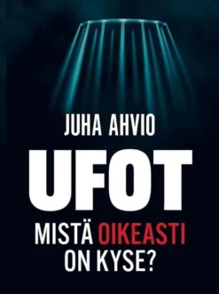 Ahvio, UFOT - Mistä oikeasti on kyse?