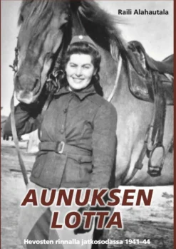 Alahautala, Aunuksen lotta - Hevosten rinnalla jatkosodassa 1941–44