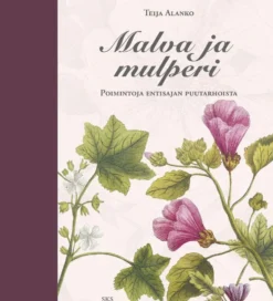 Alanko, Malva ja mulperi - Poimintoja entisajan puutarhoista