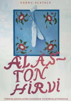 Alatalo, Alaston hirvi - Tornionlaaksolaisen Huumorin Tutkimuslaitoksessa : Episodiromaani