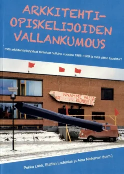 Arkkitehtiopiskelijoiden vallankumous - Mitä arkkitehtiylioppilaat tahtoivat hulluina vuosina 1968–1969 ja mitä sitten tapahtui?