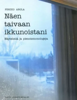 Arola, Näen taivaan ikkunoistani - Näytelmiä ja pienoismonologeja