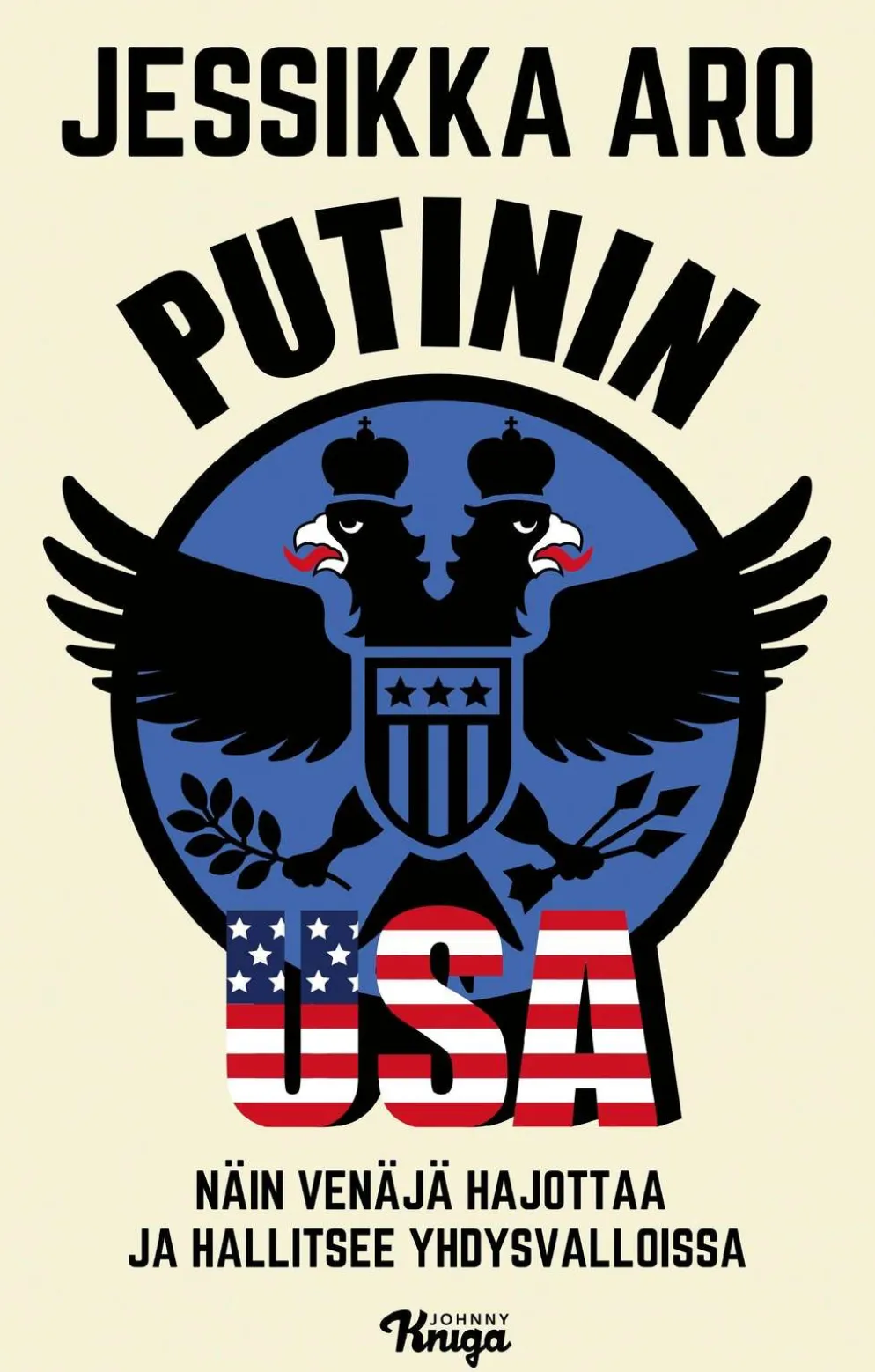 Aro, Putinin USA - Näin Venäjä hajottaa ja hallitsee Yhdysvalloissa
