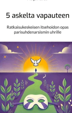 Aurea, 5 askelta vapauteen - Ratkaisukeskeisen itsehoidon opas parisuhdenarsismin uhrille