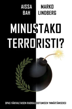 Bah, Minustako terroristi? - Opas väkivaltaisen radikalisoitumisen ymmärtämiseksi