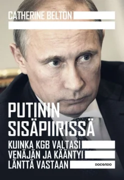 Belton, Putinin sisäpiirissä - Kuinka KGB valtasi Venäjän ja kääntyi länttä vastaan