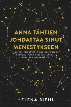 Biehl, Anna tähtien johdattaa sinut menestykseen - Nykypäivän astrologian käsikirja kaikille, jotka haluavat saada elämästään enemmän irti