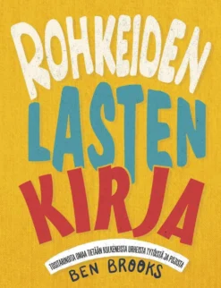Brooks, Rohkeiden lasten kirja - Tositarinoita omaa tietään kulkeneista urheista tytöistä ja pojista