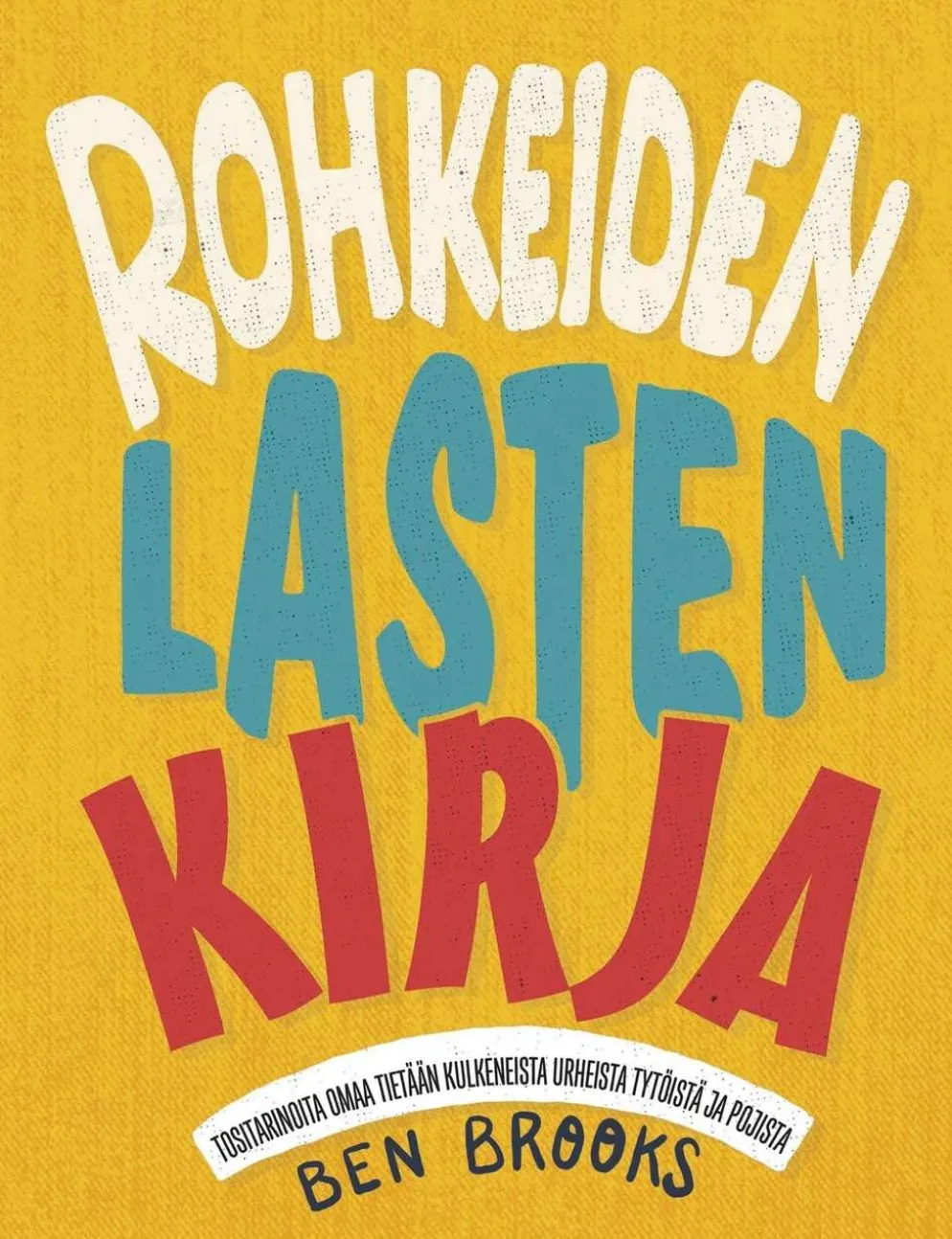 Brooks, Rohkeiden lasten kirja - Tositarinoita omaa tietään kulkeneista urheista tytöistä ja pojista