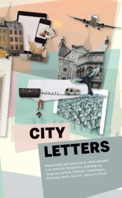 City Letters - Responsible perspectives & urban escapes from Helsinki, Stockholm, Gothenburg, Yangtorp, Aarhus, Odense, Copenhagen, Hamburg, Berlin, Munich, Vienna & Zürich