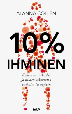 Collen, 10 % ihminen - Kehomme mikrobit ja niiden uskomaton vaikutus terveyteen