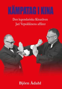 Ådahl, Kämpatag i Kina - Den legendariska Kinaräven Jari Vepsäläinens affärer