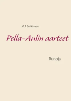 Eerikäinen, Pella-Aulin aarteet - Runoja