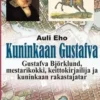 Eho, Kuninkaan Gustafva - Gustafva Björklund, mestarikokki, keittokirjailija ja kuninkaan rakastajatar