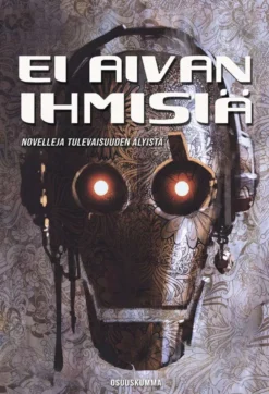 Ei aivan ihmisiä - Novelleja tulevaisuuden älyistä