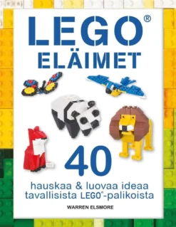 Elsmore, Lego - Eläimet - Hauskoja ja luovia ideoita tavallisista LEGO -palikoista
