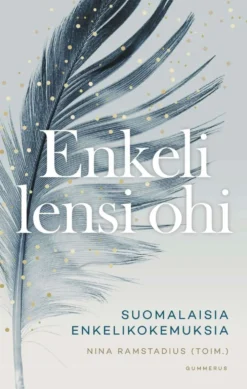 Enkeli lensi ohi - Suomalaisia enkelikokemuksia
