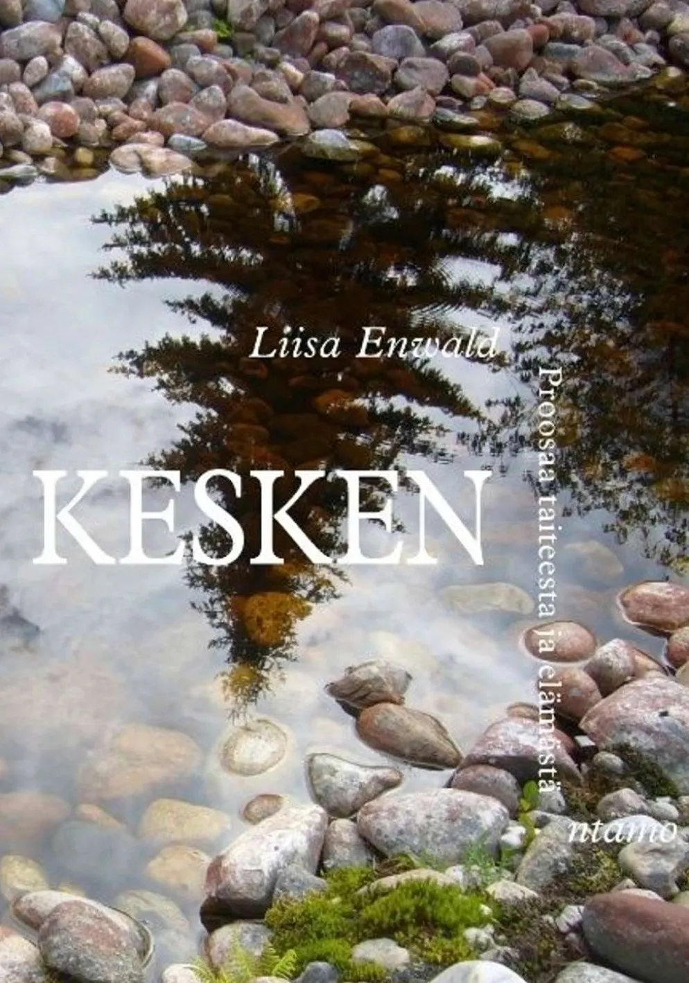 Enwald, Kesken - Proosaa taiteesta ja elämästä