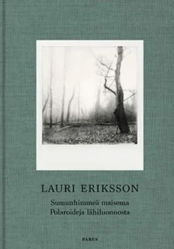 Eriksson, Lauri Eriksson - Sumunhimmeä maisema : Polaroideja lähiluonnosta
