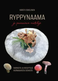 Eskelinen, Ryppynaama ja punainen viettelijä - Tarinoita ja reseptejä hurmaavista sienistä