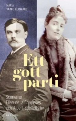 Ett gott parti - Scener ur Ellan de la Chapelles och Albert Edelfelts liv