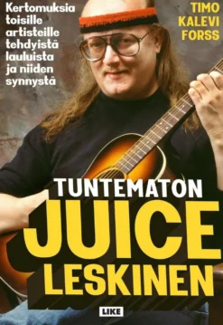 Forss, Tuntematon Juice Leskinen - Kertomuksia toisille artisteille tehdyistä lauluista ja niiden synnystä