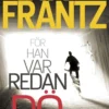 Frantz, För han var redan dö