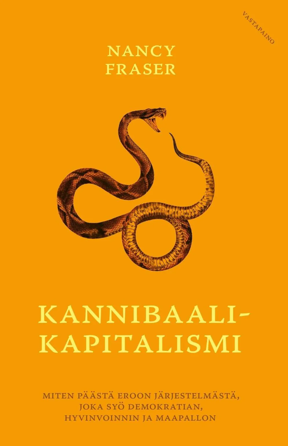 Fraser, Kannibaalikapitalismi - Miten päästä eroon järjestelmästä, joka syö demokratian, hyvinvoinnin ja maapallon