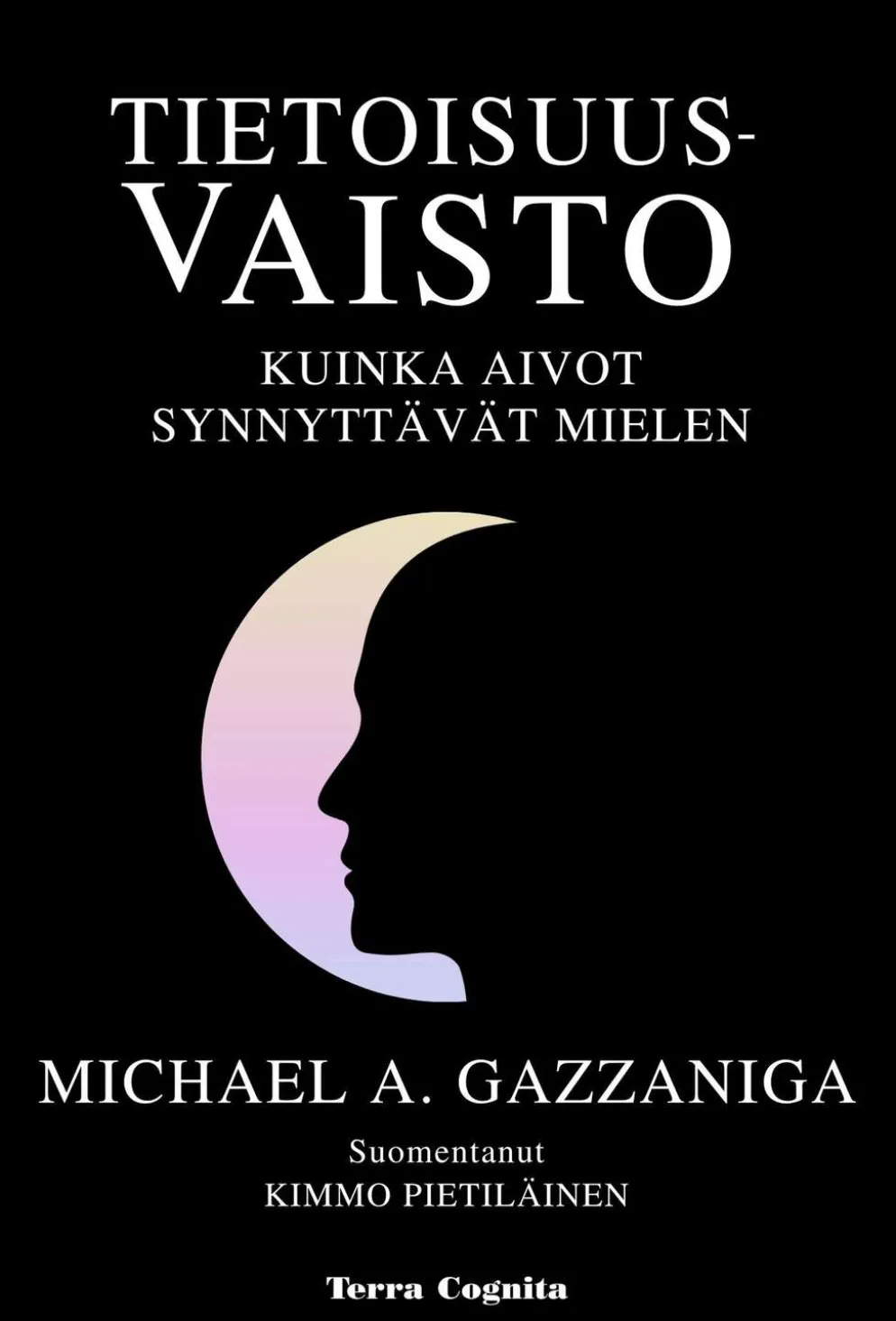 Gazzaniga, Tietoisuusvaisto - Miten aivot tuottavat mielen