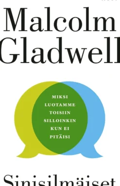 Gladwell, Sinisilmäiset - Miksi luotamme toisiin silloinkin kun ei pitäisi