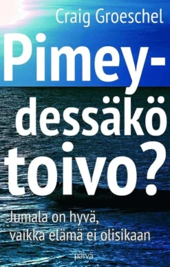 Groeschel, Pimeydessäkö toivo? - Jumala on hyvä, vaikka elämä ei olisikaan