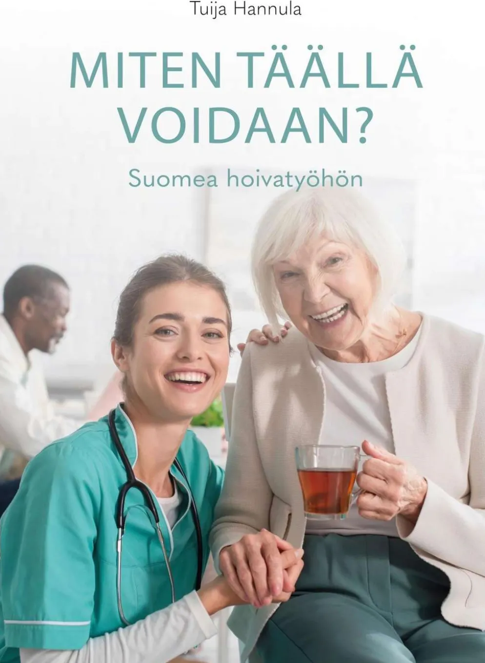 Hannula, Miten täällä voidaan? - Suomea hoivatyöhön