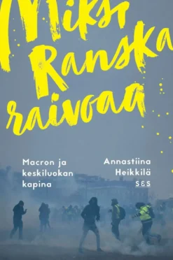 Heikkilä, Miksi Ranska raivoaa? - Macron ja keskiluokan kapina