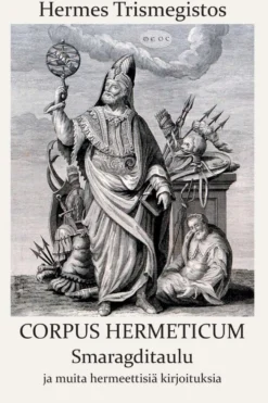 Hermes Trismegistos, Corpus Hermeticum - Smaragditaulu ja muita hermeettisiä kirjoituksia