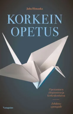Himanka, Korkein opetus - Opettamisen lähtökohdat yliopistoissa ja korkeakouluissa : johdatus opettajalle