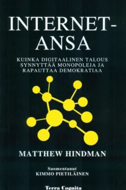 Hindman, Internet-ansa - Miten digitaalinen talous rakentaa monopoleja ja nakertaa demokratiaa
