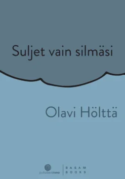 Hölttä, Suljet vain silmäsi