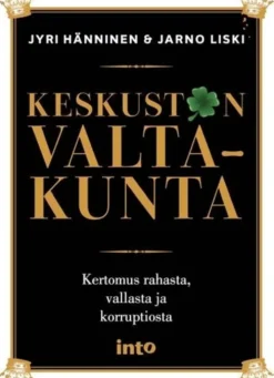 Hänninen, Keskustan valtakunta - Kertomus rahasta, vallasta ja korruptiosta