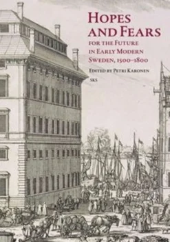 Hopes and Fears for the Future in Early Modern Sweden, 1500-1850