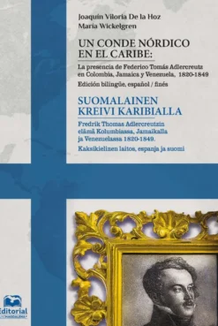 Hoz, Un conde nórdico en el Caribe - Suomalainen kreivi Karibialla - La presencia de Federico Tomás Adlercreutz en Colombia, Jamaica y Venezuela, 1820-1849 - Fredrik Thomas Adlercreutzin elämä Kolumbi