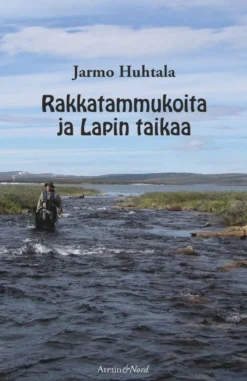 Huhtala, Rakkatammukoita ja Lapin taikaa - Eräkertomuksia