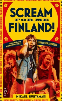 Huhtamäki, Scream for me Finland! - Kansainvälistä hevikeikkahistoriaa 1980-luvun Suomessa
