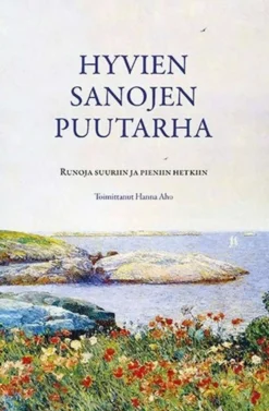 Hyvien sanojen puutarha - Runoja suuriin ja pieniin hetkiin