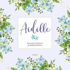 Äidille - Runoja elämästä ja rakkaudesta