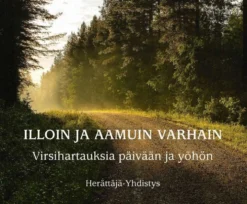 Illoin ja aamuin varhain - Virsihartauksia päivään ja yöhön
