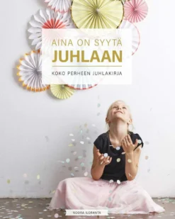 Iloranta, Aina on syytä juhlaan - Koko perheen juhlakirja